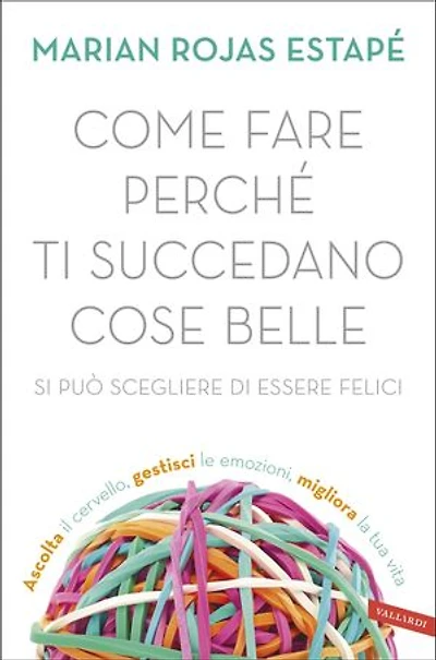 Come fare perché ti succedano cose belle: Si può scegliere di essere felici