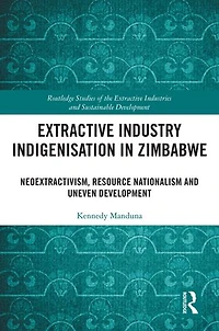 Extractive Industry Indigenisation Zimbabwe: Neoextractivism, Resource Nationalism and Uneven Development