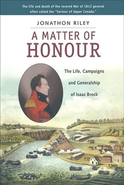 A Matter of Honour: The Life, Campaigns and Generalship Isaac Brock