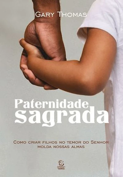 Paternidade sagrada - eBook: como criar filhos no temor do senhor molda nossas almas