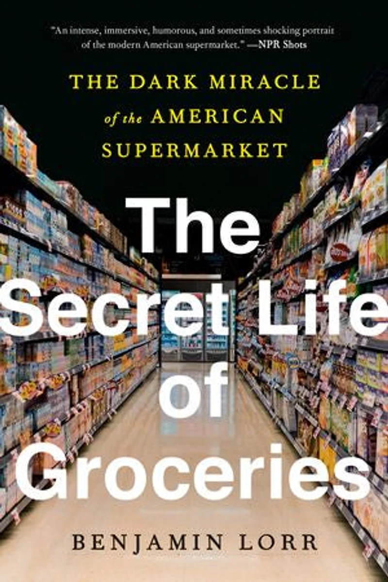 the Secret Life of Groceries: Dark Miracle American Supermarket