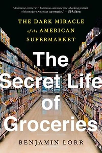 the Secret Life of Groceries: Dark Miracle American Supermarket