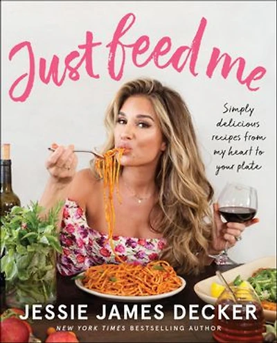 Just Feed Me: Simply Delicious Recipes From My Heart To Your Plate
