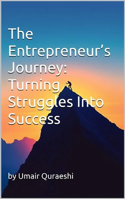 The Entrepreneur’s Journey: Turning Struggles Into Success