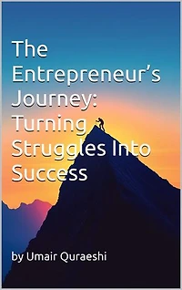 The Entrepreneur’s Journey: Turning Struggles Into Success
