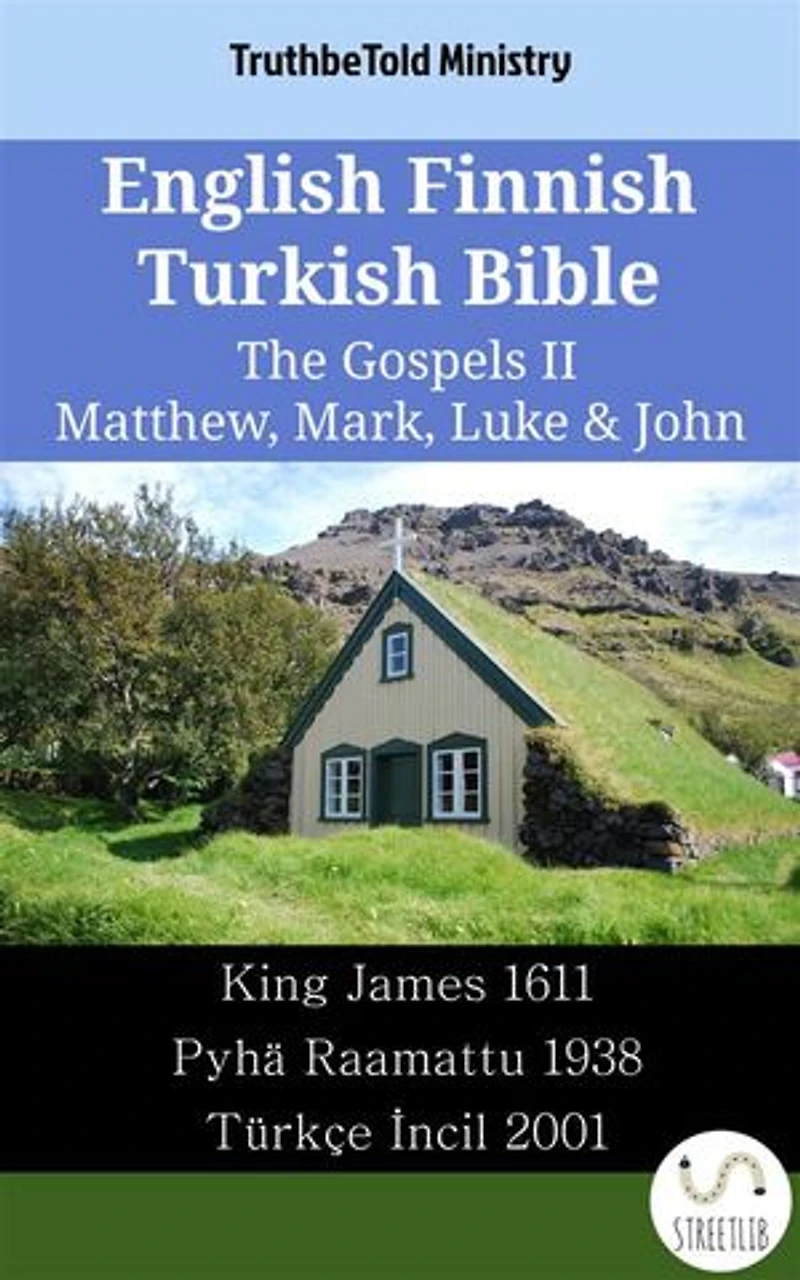 English Finnish Turkish Bible - The Gospels II - Matthew, Mark, Luke & John: King James 1611 - Pyhä Raamattu 1938 - Türkçe İncil 2001