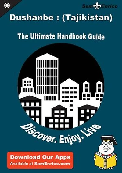Ultimate Handbook Guide to Dushanbe : (Tajikistan) Travel Guide
