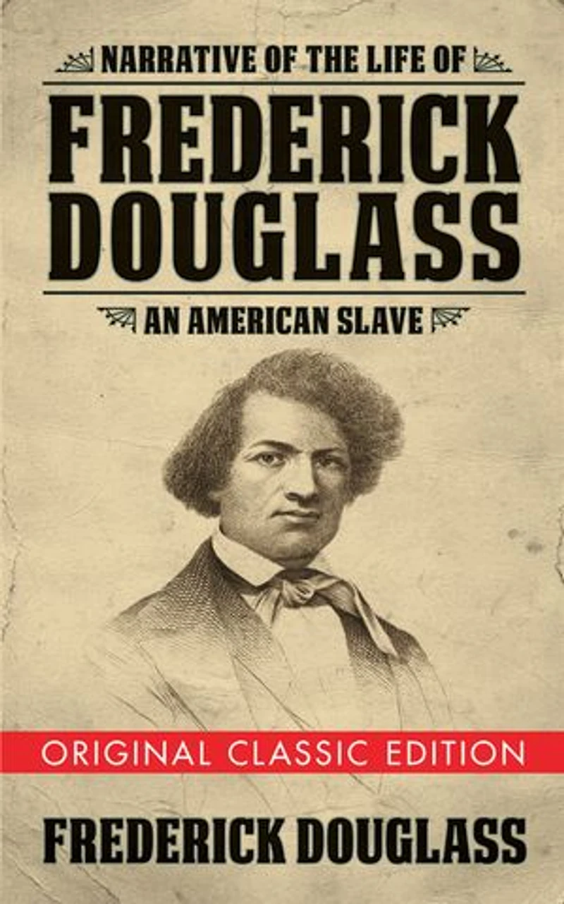 Narrative Of The Life Frederick Douglass (original Classic Edition): An American Slave