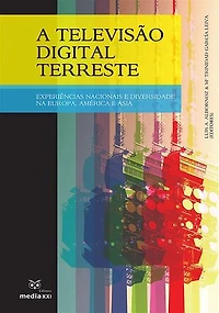A Televisão Digital Terrestre: experiências nacionais e diversidade na Europa, América Ásia
