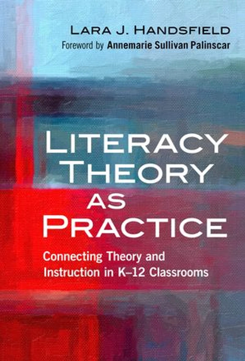 Literacy Theory as Practice: Connecting and Instruction K-12 Classrooms