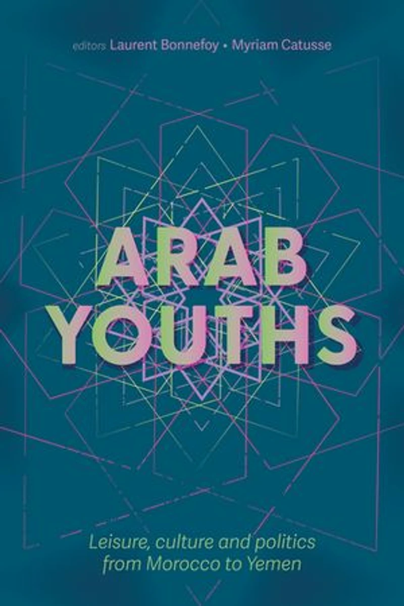 Arab youths: Leisure, culture and politics from Morocco to Yemen