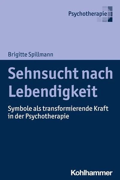 Sehnsucht nach Lebendigkeit: Symbole als transformierende Kraft in der Psychotherapie