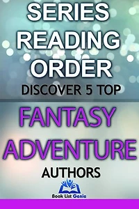5 Top Fantasy Adventure Authors: Series Reading Order