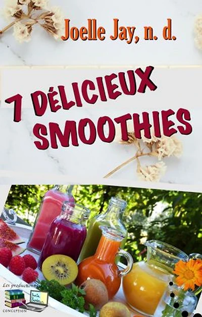 7 DÉLICIEUX SMOOTHIES