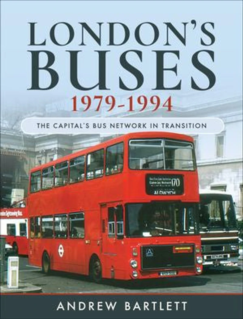 London's Buses, 1979–1994: The Capital's Bus Network Transition
