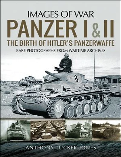Panzer I and II: The Birth of Hitler's Panzerwaffe