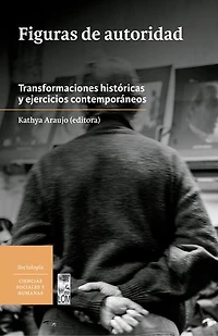 Figuras de Autoridad: Transformaciones históricas y ejercicios contemporáneos