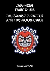 Japanese Fairy Tales: The Bamboo Cutter And The Moon Child