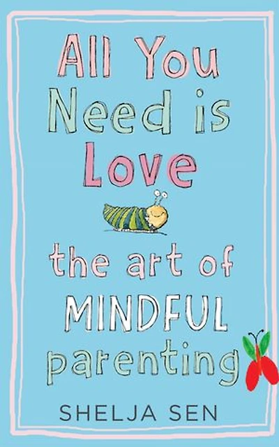 All You Need Is Love: The Art of Mindful Parenting