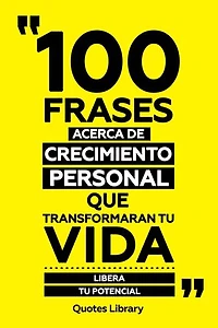 100 Frases Acerca De Crecimiento Personal Que Transformaran Tu Vida - Libera Tu Potencial