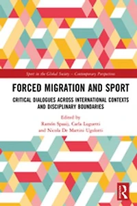 Forced Migration and Sport: Critical Dialogues across International Contexts Disciplinary Boundaries