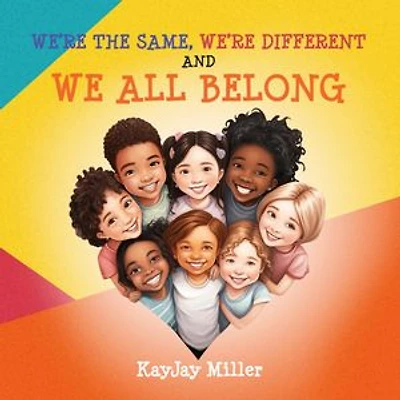We're the Same, We're Different and We All Belong: A Children's Diversity Book for Kids 3-5, 6-8 That Teaches Kindness, Acceptance & Empathy. Differences Are Only One Part of a Person's Unique Story