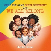 We're the Same, We're Different and We All Belong: A Children's Diversity Book for Kids 3-5, 6-8 That Teaches Kindness, Acceptance & Empathy. Differences Are Only One Part of a Person's Unique Story