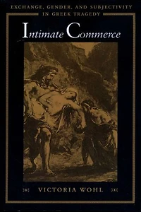 Intimate Commerce: Exchange, Gender, and Subjectivity Greek Tragedy