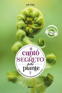 Il Canto Segreto Delle Piante: vibrazioni ed emozioni vegetali