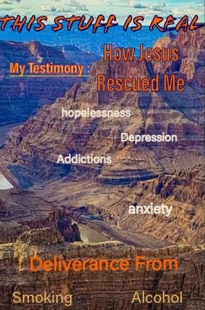 This Stuff is Real, My Testimony: How Jesus Rescued Me