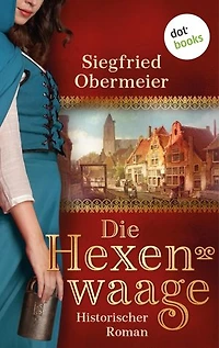 Die Hexenwaage: Historischer Roman | Ein erschütterndes Frauenschicksal aus der Zeit der Hexenverfolgung
