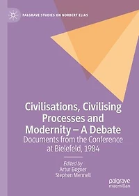 Civilisations, Civilising Processes and Modernity - A Debate: Documents from the Conference at Bielefeld, 1984