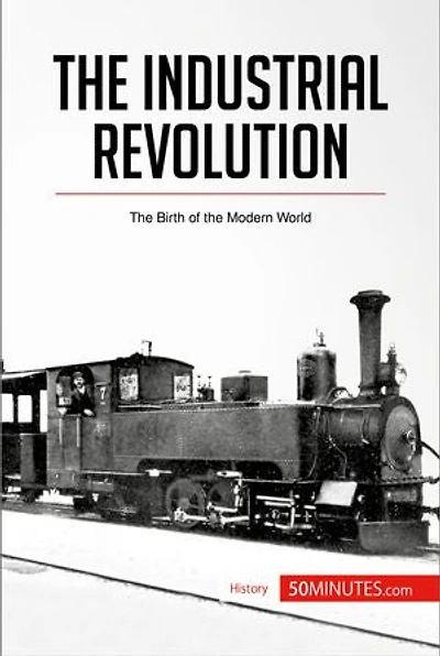 the Industrial Revolution: Birth of Modern World