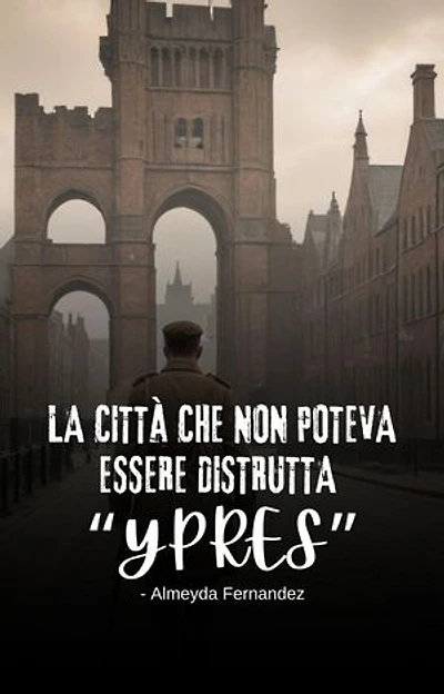La città che non poteva essere distrutta "Ypres"