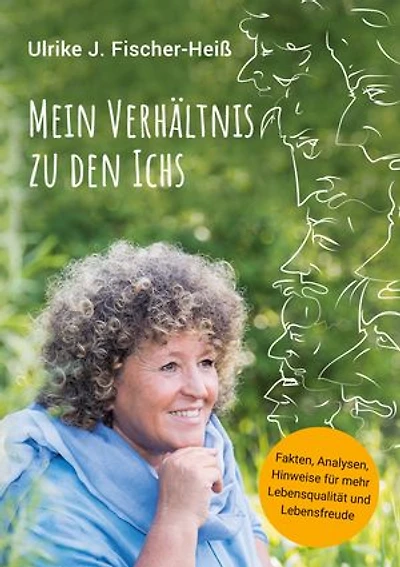 Mein Verhältnis zu den Ichs: Fakten, Analysen, Hinweise für mehr Lebensqualität und Lebensfreude