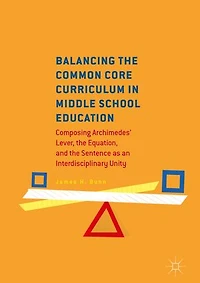 Balancing the Common Core Curriculum Middle School Education: Composing Archimedes' Lever, Equation, and Sentence as an Interdisciplinary Unity