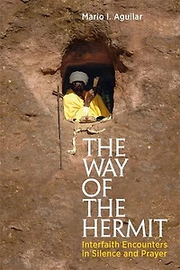 the Way of Hermit: Interfaith Encounters Silence and Prayer