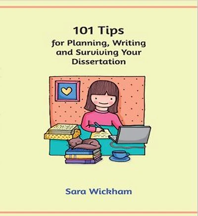 101 Tips for Planning, Writing and Surviving Your Dissertation