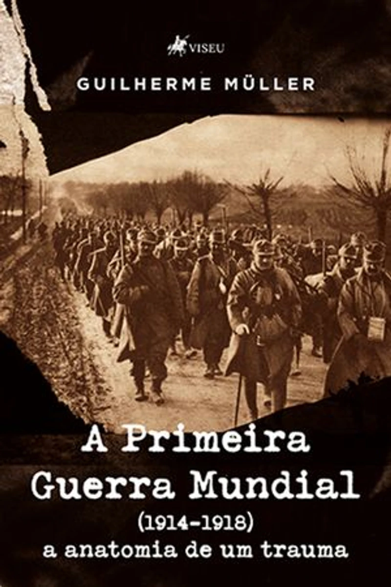 A Primeira Guerra Mundial (1914-1918): A Anatomia de Um Trauma
