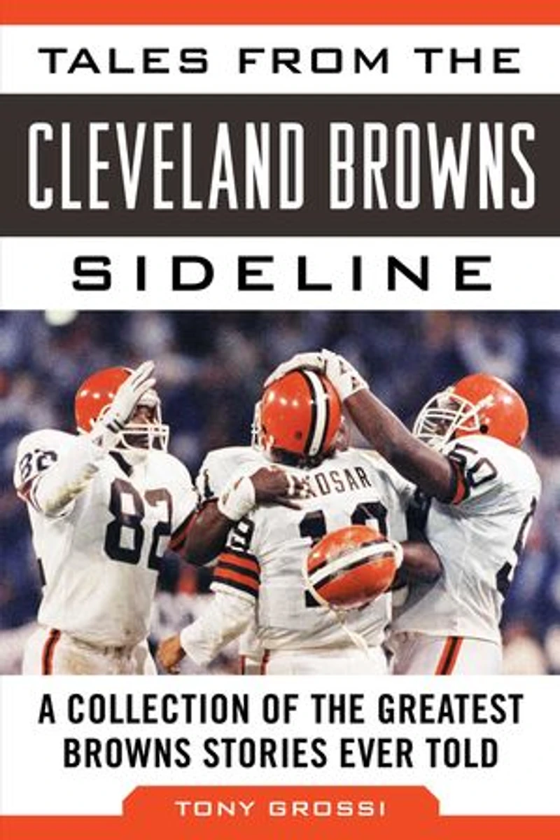 Tales from the Cleveland Browns Sideline: A Collection of Greatest Stories Ever Told