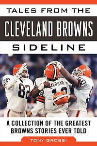 Tales from the Cleveland Browns Sideline: A Collection of Greatest Stories Ever Told