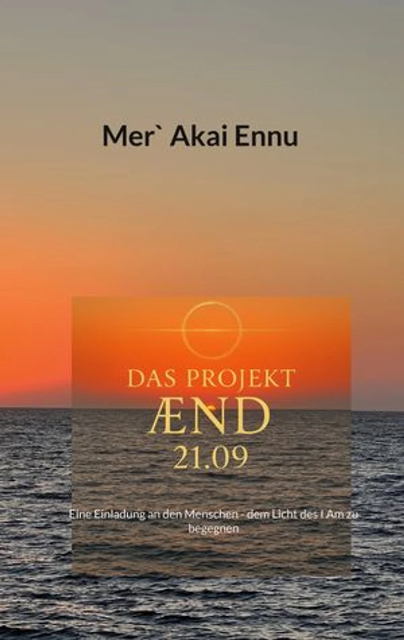 Das Projekt AEND 21.09: Eine Einladung an den Menschen - dem Licht des I Am zu begegnen