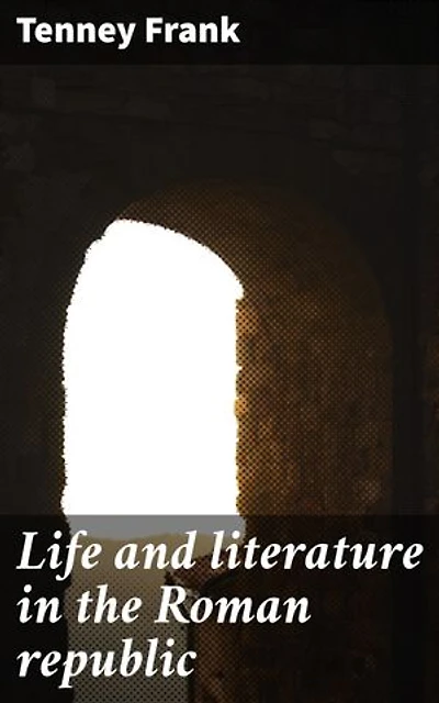 Life and literature in the Roman republic: Exploring the Cultural Tapestry of Ancient Rome: A Journey into Literary Influences and Societal Dynamics