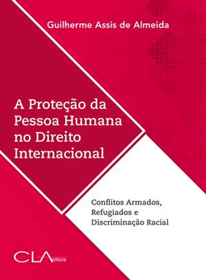 A proteção da pessoa humana no direito internacional: Conflitos Armados, Refugiados e Discriminação Racial