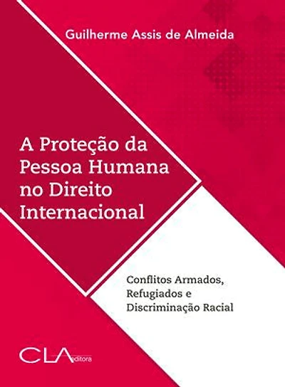 A proteção da pessoa humana no direito internacional: Conflitos Armados, Refugiados e Discriminação Racial