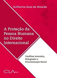 A proteção da pessoa humana no direito internacional: Conflitos Armados, Refugiados e Discriminação Racial
