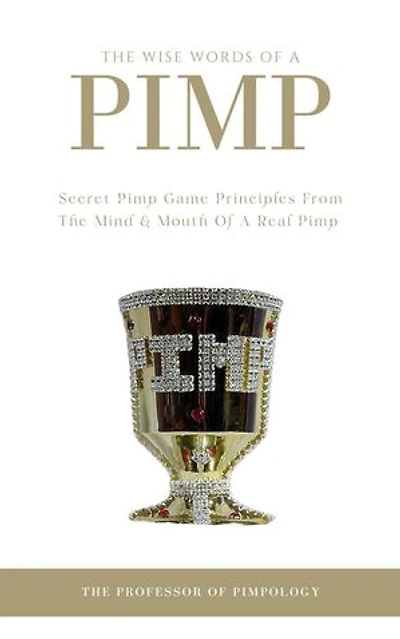 The Wise Words Of A Pimp: Secret Pimp Game Principles From The Mind & Mouth Of A Real Pimp: The Hall Of Fame Game Collection, #10