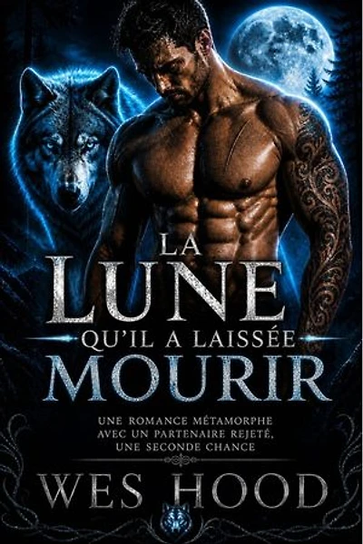 La Lune qu'il a laissée mourir: Une romance métamorphe avec un partenaire rejeté, une seconde chance