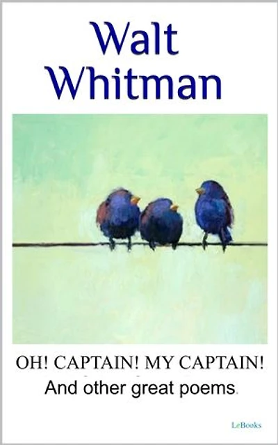 WALT WHITMAN Oh captain, my captain! And other great poems,