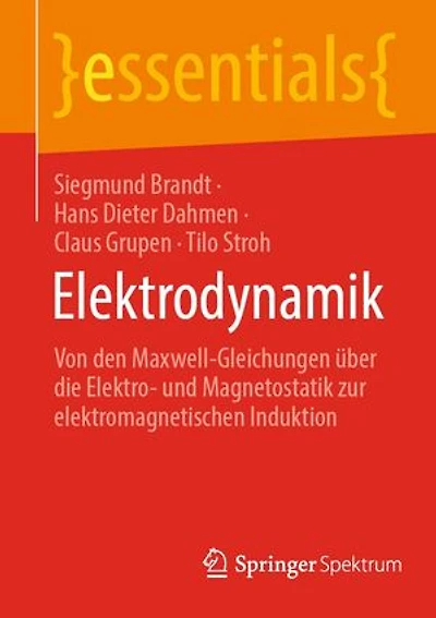 Elektrodynamik: Von den Maxwell-Gleichungen über die Elektro- und Magnetostatik zur elektromagnetischen Induktion